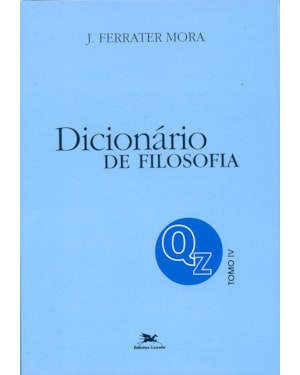 DICIONÁRIO DE FILOSOFIA - TOMO 4: Q-Z: TOMO 4: VERBETES INICIADOS EM Q ATÉ INICIADOS EM Z, INCLUSIVE