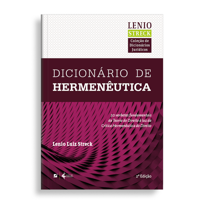 DICIONÁRIO DE HERMENÊUTICA: CINQUENTA TEMAS FUNDAMENTAIS DA TEORIA DO DIREITO À LUZ DA CRÍTICA HERMENÊUTICA DO DIREITO