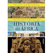 DICIONÁRIO DE HISTÓRIA DA ÁFRICA - VOL. 1: SÉCULOS VII A XVI