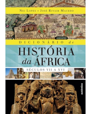 DICIONÁRIO DE HISTÓRIA DA ÁFRICA - VOL. 1: SÉCULOS VII A XVI