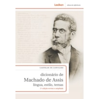 DICIONÁRIO DE MACHADO DE ASSIS - LÍNGUA, ESTILO, TEMAS