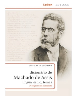 DICIONÁRIO DE MACHADO DE ASSIS - LÍNGUA, ESTILO, TEMAS