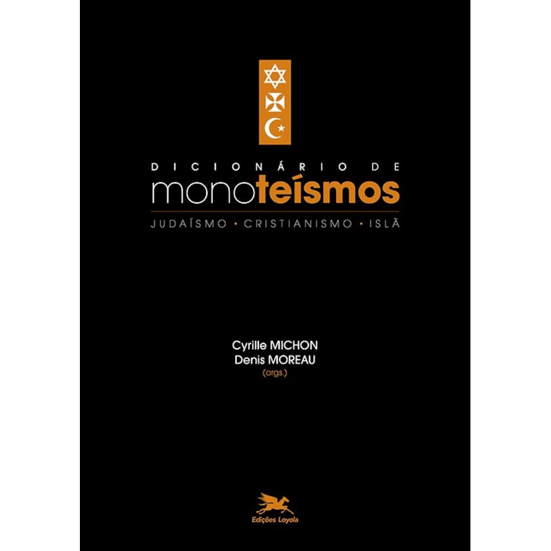 DICIONÁRIO DE MONOTEÍSMOS - JUDAÍSMO, CRISTIANISMO, ISLÃ