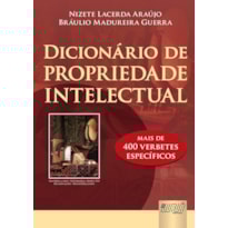 DICIONÁRIO DE PROPRIEDADE INTELECTUAL - MAIS DE 400 VERBETES ESPECÍFICOS