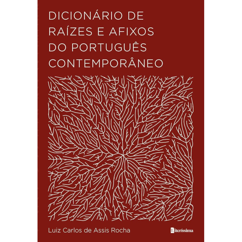 DICIONÁRIO DE RAÍZES E AFIXOS DO PORTUGUÊS CONTEMPORÂNEO