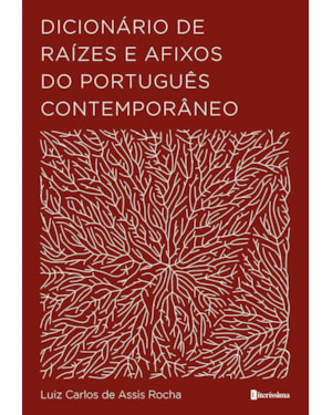 DICIONÁRIO DE RAÍZES E AFIXOS DO PORTUGUÊS CONTEMPORÂNEO
