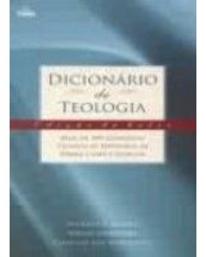 Dicionário de teologia: mais de 300 conceitos teológicos definidos de forma clara e concisa
