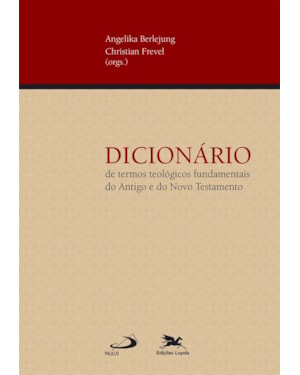 DICIONÁRIO DE TERMOS TEOLÓGICOS FUNDAMENTAIS DO ANTIGO E DO NOVO TESTAMENTO