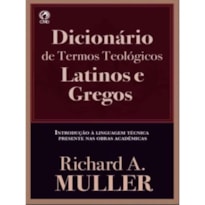DICIONÁRIO DE TERMOS TEOLÓGICOS LATINOS E GREGOS: INTRODUÇÃO À LINGUAGEM TÉCNICA PRESENTE NAS OBRAS ACADÊMICAS