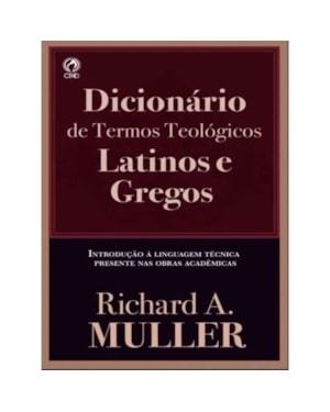 DICIONÁRIO DE TERMOS TEOLÓGICOS LATINOS E GREGOS: INTRODUÇÃO À LINGUAGEM TÉCNICA PRESENTE NAS OBRAS ACADÊMICAS
