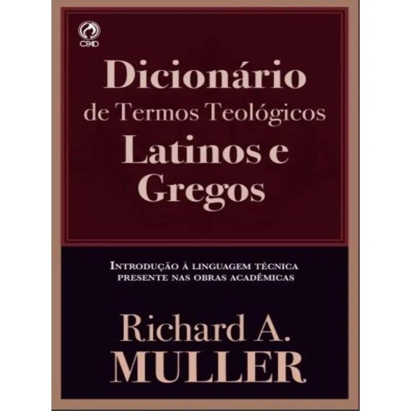 DICIONÁRIO DE TERMOS TEOLÓGICOS LATINOS E GREGOS: INTRODUÇÃO À LINGUAGEM TÉCNICA PRESENTE NAS OBRAS ACADÊMICAS
