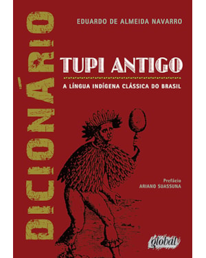 Dicionário de tupi antigo: a língua indígena clássica do Brasil