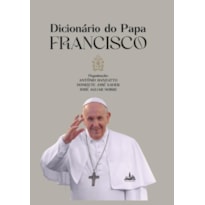 DICIONÁRIO DO PAPA FRANCISCO [CAPA DURA]