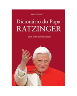 DICIONARIO DO PAPA RATZINGER - GUIA PARA O PONTIFICADO