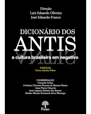 DICIONÁRIO DOS ANTIS A CULTURA BRASILEIRA EM NEGATIVO