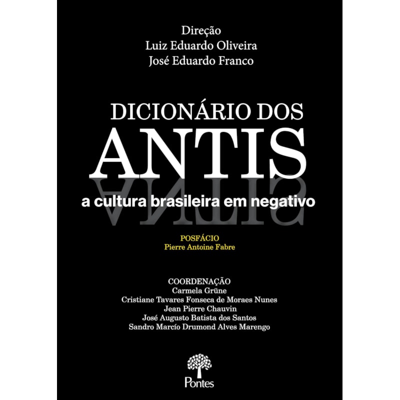 DICIONÁRIO DOS ANTIS A CULTURA BRASILEIRA EM NEGATIVO