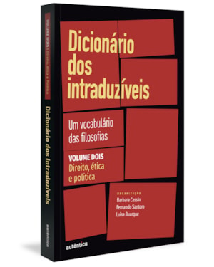 DICIONÁRIO DOS INTRADUZÍVEIS VOL. 2 (DIREITO, ÉTICA E POLÍTICA): UM VOCABULÁRIO DAS FILOSOFIAS