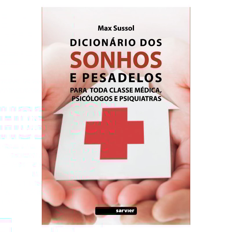 DICIONÁRIO DOS SONHOS E PESADELOS: PARA TODA CLASSE MÉDICA, PSICÓLOGOS E PSIQUIATRAS