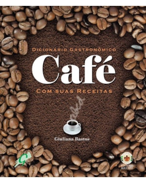 Dicionário gastronômico - café com suas receitas