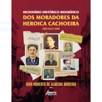 DICIONÁRIO HISTÓRICO-BIOGRÁFICO DOS MORADORES DA HEROICA CACHOEIRA - SÉCULO XIX