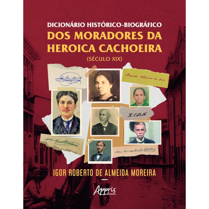 DICIONÁRIO HISTÓRICO-BIOGRÁFICO DOS MORADORES DA HEROICA CACHOEIRA - SÉCULO XIX