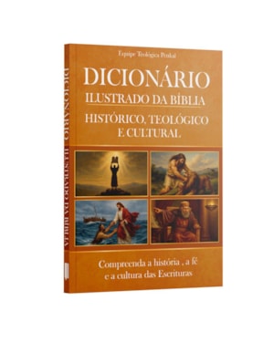 DICIONÁRIO ILUSTRADO DA BÍBLIA - COMPREENDA A HISTÓRIA, A FÉ E A CULTURA DAS ESCRITURAS | EQUIPE TEOLÓGICA PENKAL