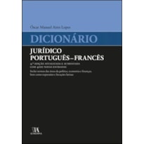 Dicionário jurídico português - francês: inclui termos das áreas da política, economia e finanças, bem como expressões e locuções latinas