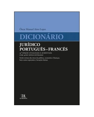 Dicionário jurídico português - francês: inclui termos das áreas da política, economia e finanças, bem como expressões e locuções latinas