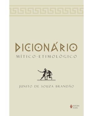 DICIONÁRIO MÍTICO-ETIMOLÓGICO: VOLUME ÚNICO
