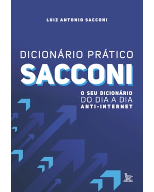DICIONÁRIO PRÁTICO SACCONI: O SEU DICIONÁRIO DO DIA A DIA ANTI-INTERNET