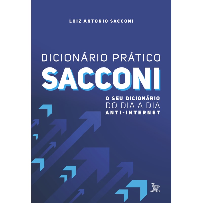 DICIONÁRIO PRÁTICO SACCONI: O SEU DICIONÁRIO DO DIA A DIA ANTI-INTERNET