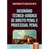 DICIONÁRIO TÉCNICO-JURÍDICO DE DIREITO PENAL E PROCESSUAL PENAL - EDIÇÃO REVISTA E ATUALIZADA DE ACORDO COM A LEI 13.245/2016, ESTATUTO DA OAB E A LEI 13.257/2016