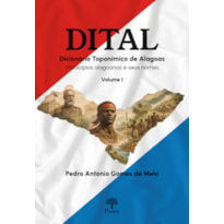 DICIONÁRIO TOPONÍMICO DE ALAGOAS: MUNICÍPIOS ALAGOANOS E SEUS NOMES - VOLUME I