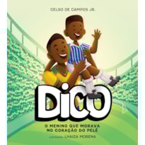 DICO: O MENINO QUE MORAVA NO CORAÇÃO DO PELÉ
