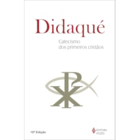 DIDAQUÉ - CATECISMO DOS PRIMEIROS CRISTÃOS