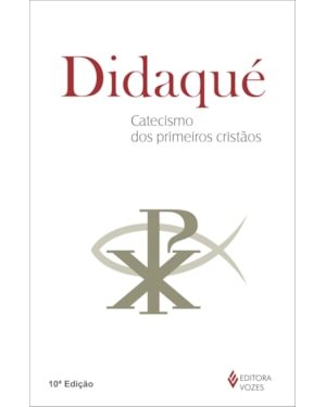 DIDAQUÉ - CATECISMO DOS PRIMEIROS CRISTÃOS