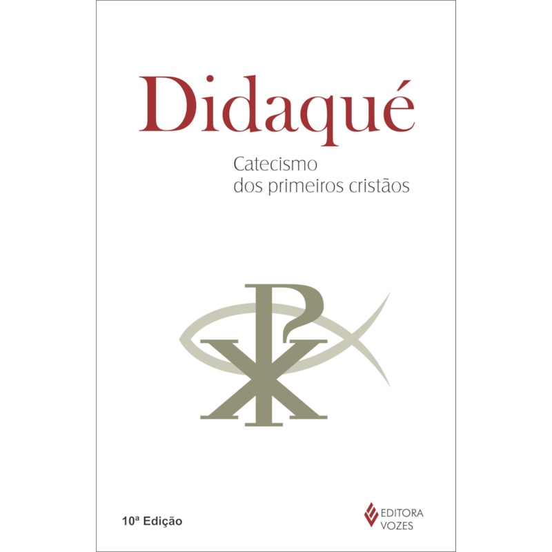 DIDAQUÉ - CATECISMO DOS PRIMEIROS CRISTÃOS