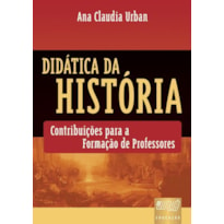 DIDÁTICA DA HISTÓRIA - CONTRIBUIÇÕES PARA A FORMAÇÃO DE PROFESSORES