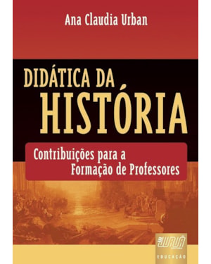DIDÁTICA DA HISTÓRIA - CONTRIBUIÇÕES PARA A FORMAÇÃO DE PROFESSORES