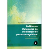 DIDÁTICA DA MATEMÁTICA E A MOBILIZAÇÃO DE PROCESSOS COGNITIVOS: REFLEXÕES SOBRE ASPECTOS TEÓRICOS-METODOLÓGICOS DO ATO DE ENSINAR