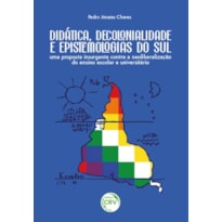 DIDÁTICA, DECOLONIALIDADE E EPISTEMOLOGIAS DO SUL: UMA PROPOSTA INSURGENTE CONTRA A NEOLIBERALIZAÇÃO DO ENSINO ESCOLAR E UNIVERSITÁRIO