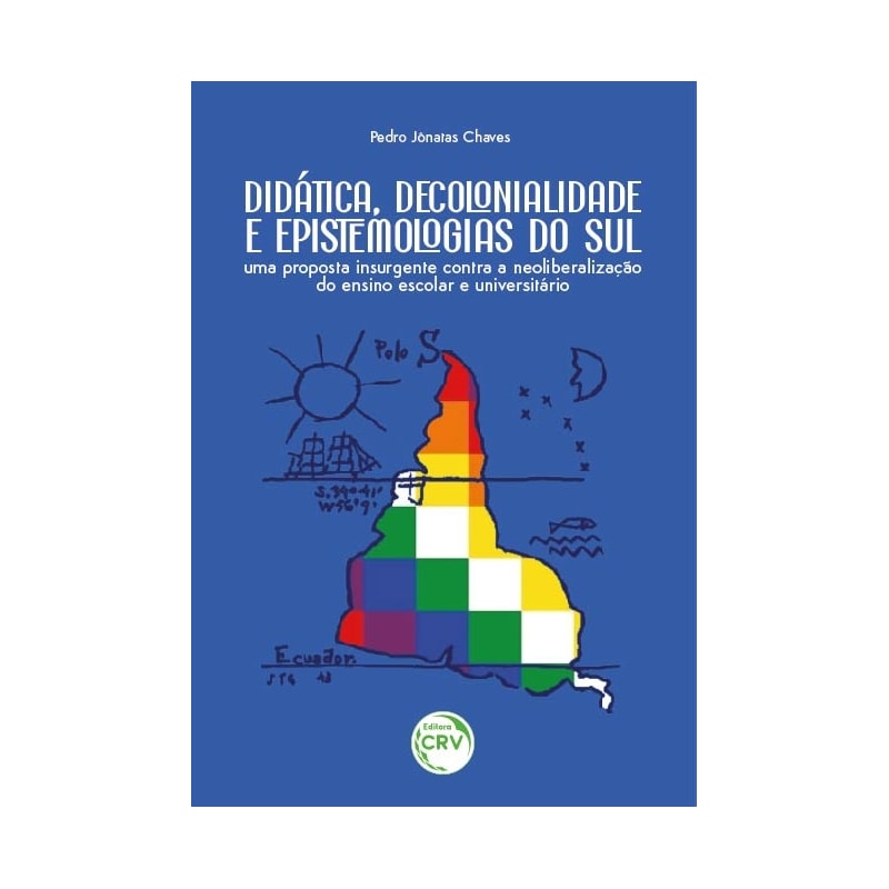 DIDÁTICA, DECOLONIALIDADE E EPISTEMOLOGIAS DO SUL: UMA PROPOSTA INSURGENTE CONTRA A NEOLIBERALIZAÇÃO DO ENSINO ESCOLAR E UNIVERSITÁRIO