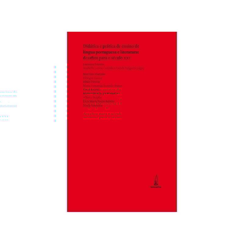 DIDÁTICA E PRÁTICA DE ENSINO DE LÍNGUA PORTUGUESA E LITERATURA - DESAFIOS PARA O SÉCULO XXI