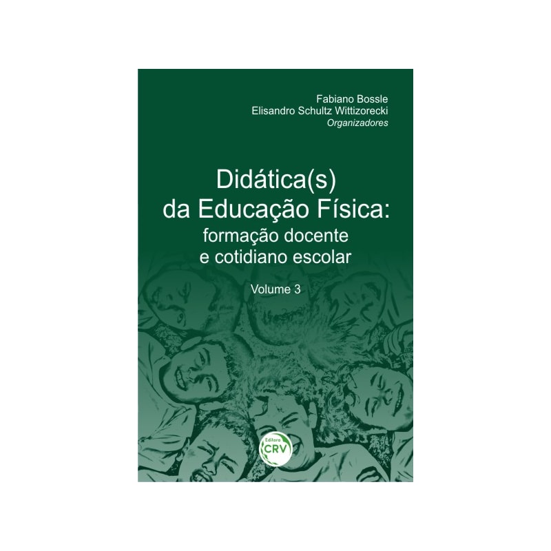 DIDÁTICA(S) DA EDUCAÇÃO FÍSICA: FORMAÇÃO DOCENTE E COTIDIANO ESCOLAR VOLUME 3