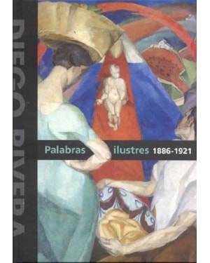Diego rivera.palabras ilustres: 1886-1921
