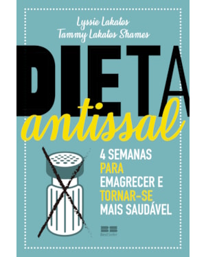 DIETA ANTISSAL: 4 SEMANAS PARA EMAGRECER E TORNAR-SE MAIS SAUDÁVEL