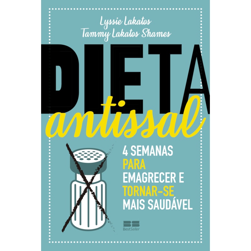 DIETA ANTISSAL: 4 SEMANAS PARA EMAGRECER E TORNAR-SE MAIS SAUDÁVEL
