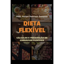 DIETA FLEXIVEL - CÁLCULOS E PRESCRIÇÃO DE CARDÁPIOS FLEXIVEIS