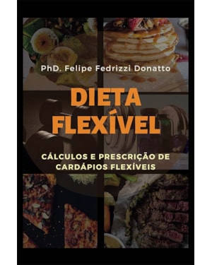 DIETA FLEXIVEL - CÁLCULOS E PRESCRIÇÃO DE CARDÁPIOS FLEXIVEIS