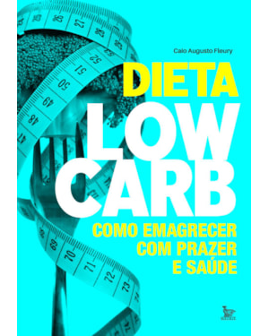 DIETA LOW-CARB: COMO EMAGRECER COM PRAZER E SAÚDE